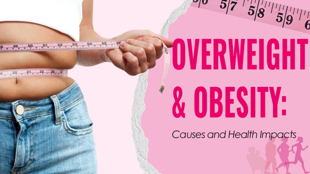 Overweight and obesity - Causes and health impact